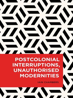 cover image of Postcolonial Interruptions, Unauthorised Modernities